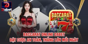 Baccarat Online Dabet – Đặt Cược An Toàn, Thắng Lớn Mỗi Ngày