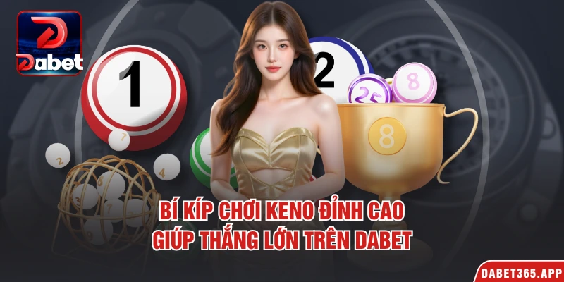 Bí kíp chơi keno đỉnh cao giúp thắng lớn trên Dabet