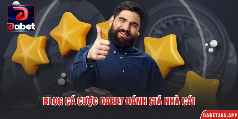 Blog cá cược Dabet đánh giá nhà cái