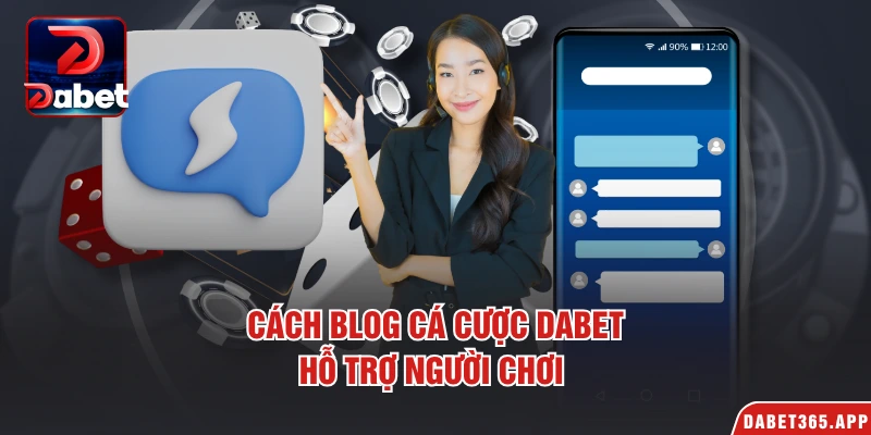 Cách blog cá cược dabet hỗ trợ người chơi