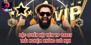 Đặc Quyền Hội Viên VIP Dabet - Trải Nghiệm Không Giới Hạn