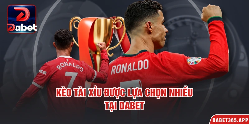 Kèo tài xỉu được lựa chọn nhiều tại Dabet