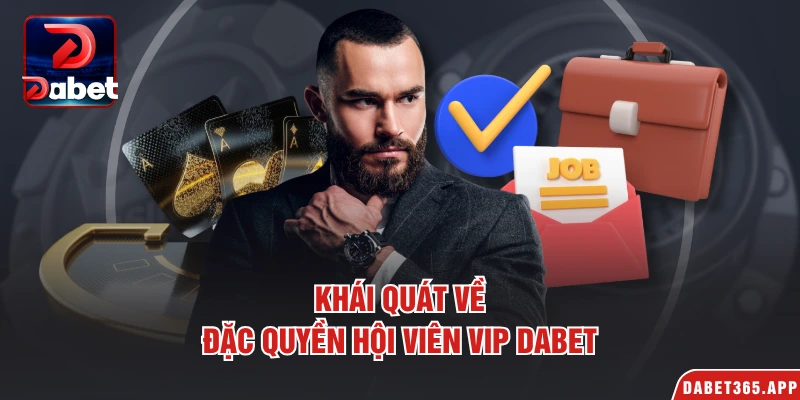 Khái quát về đặc quyền hội viên VIP Dabet