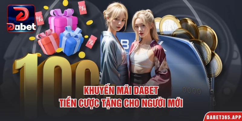 Khuyến mãi Dabet tiền cược tặng cho người mới