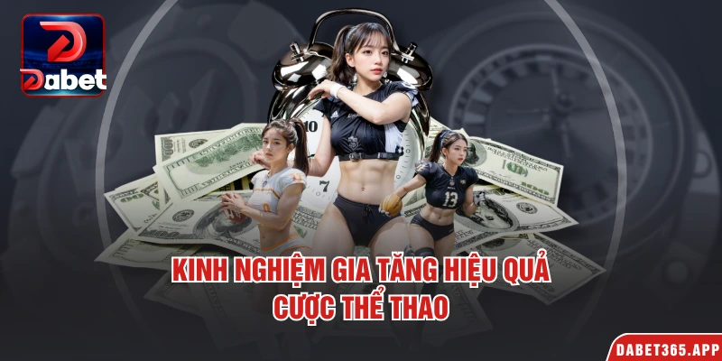 Kinh nghiệm gia tăng hiệu quả cược thể thao dabet