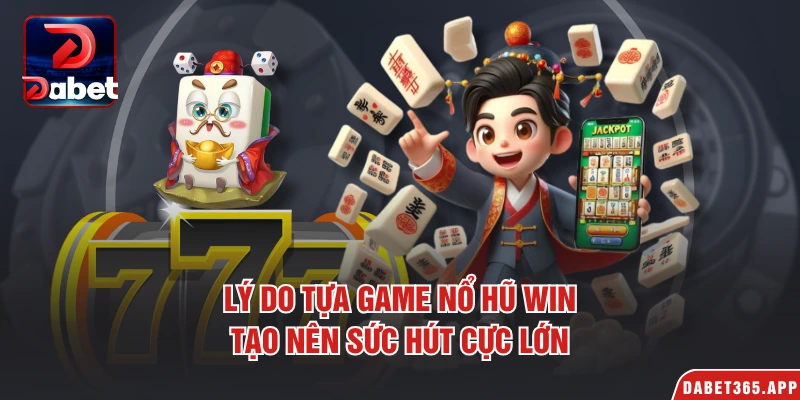 Lý do tựa game nổ hũ win tạo nên sức hút cực lớn