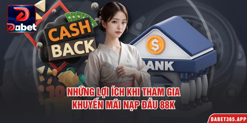 Những lợi ích khi tham gia khuyến mãi nạp đầu 88K