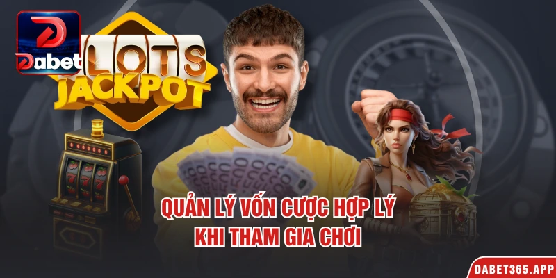 Quản lý vốn cược hợp lý khi tham gia chơi