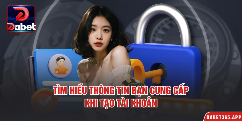 Tìm hiểu thông tin bạn cung cấp khi tạo tài khoản