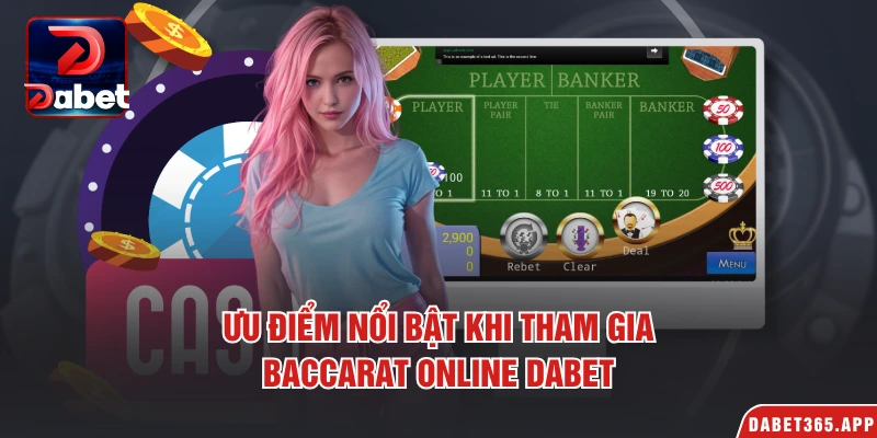 Ưu điểm nổi bật khi tham gia Baccarat Online Dabet