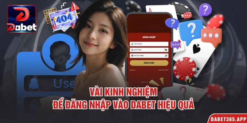 Vài kinh nghiệm để đăng nhập vào Dabet hiệu quả