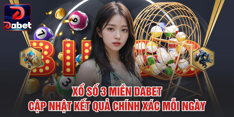 Xổ Số 3 Miền Dabet – Cập Nhật Kết Quả Chính Xác Mỗi Ngày