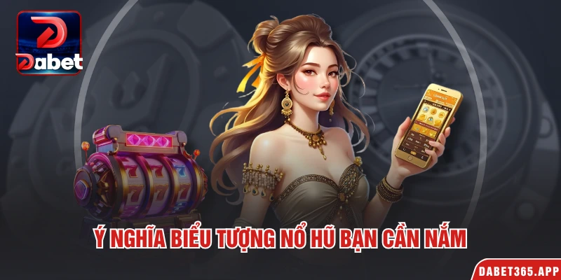 Ý nghĩa biểu tượng nổ hũ bạn cần nắm